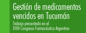 Gestión de medicamentos vencidos en Tucumán :: Trabajo presentado en el XVIII Congreso Farmacéutico Argentino